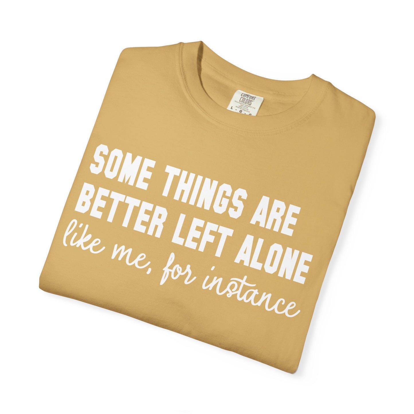 Some Things Are Better Left Alone T-Shirt