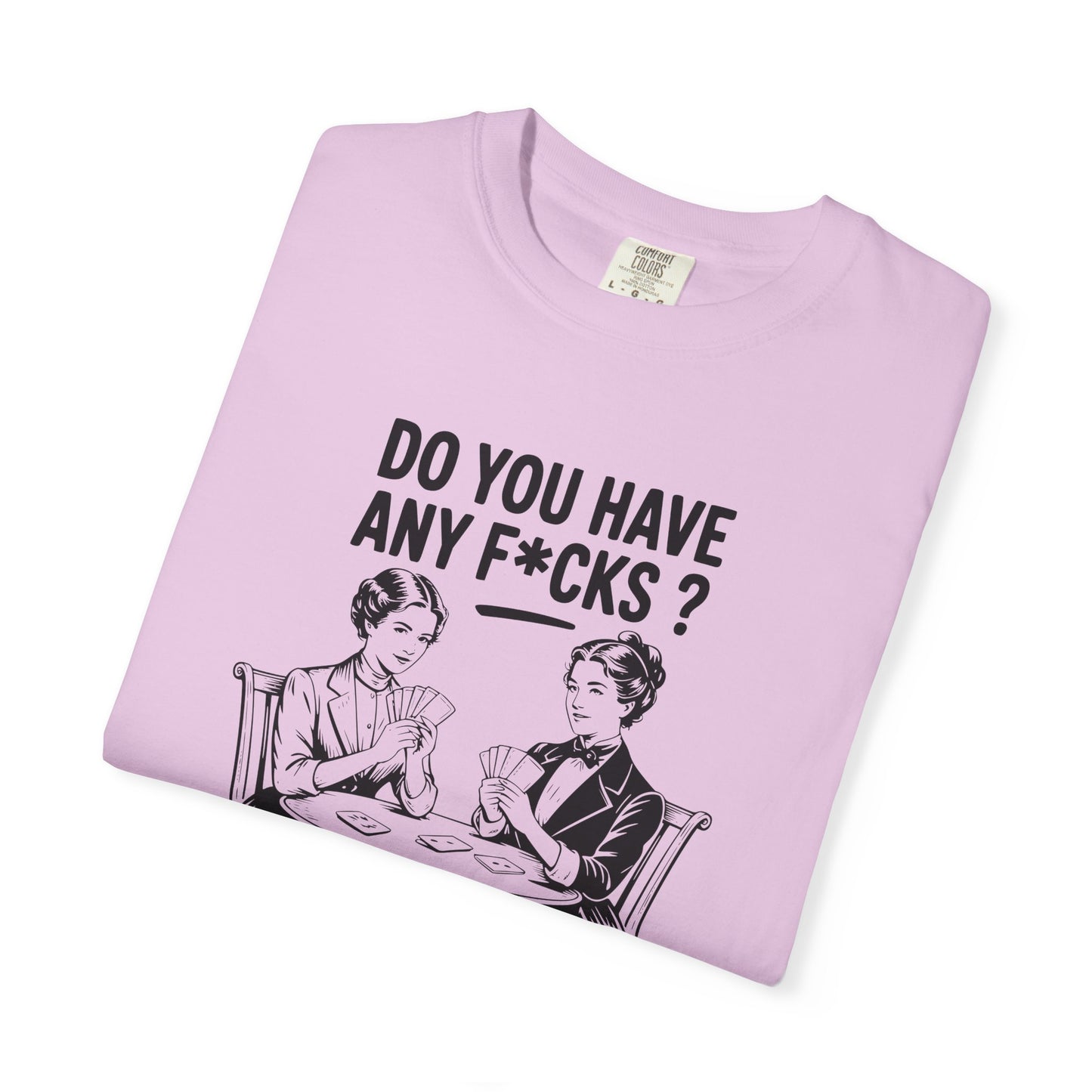 Do You Have Any Fucks T-Shirt