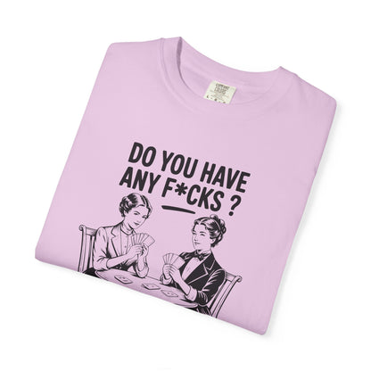 Do You Have Any Fucks T-Shirt