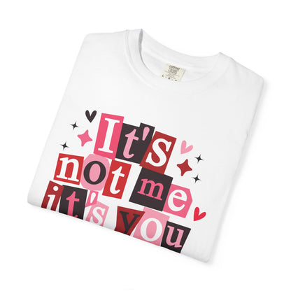 It's Not Me It's You T-Shirt
