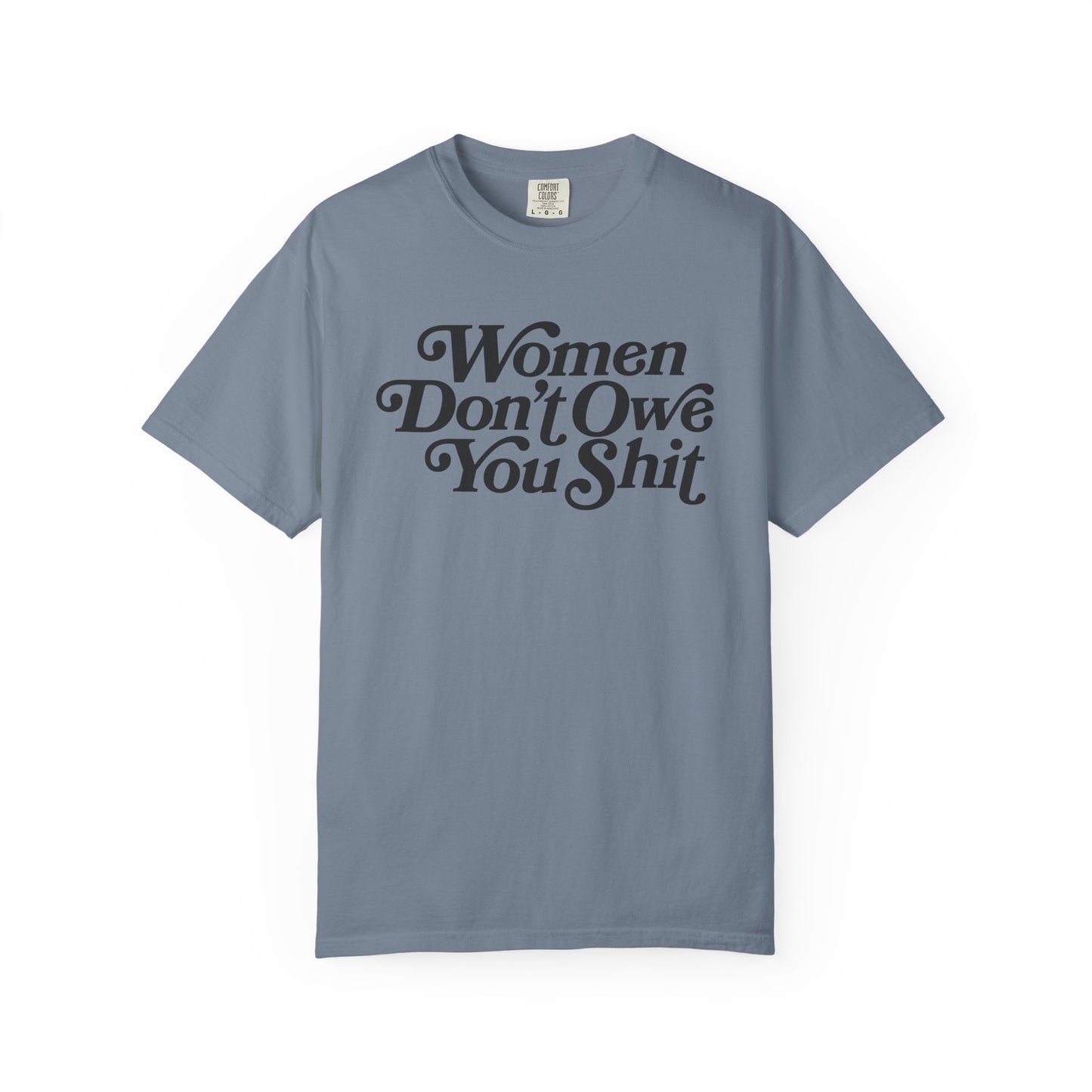 Women Don't Owe You Shit Comfort Colors Unisex Short Sleeve T-Shirt, Women's Rights, Female Empowerment, Gift For Her