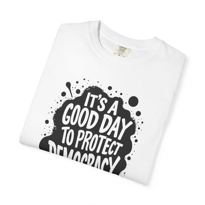 It's A Good Day To Protect Democracy T-Shirt
