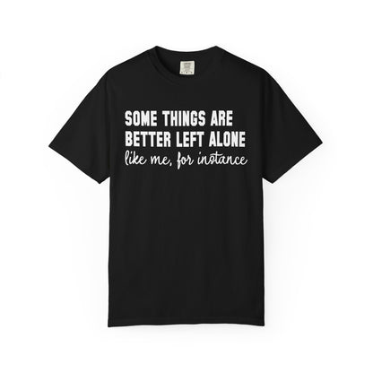 Some Things Are Better Left Alone T-Shirt