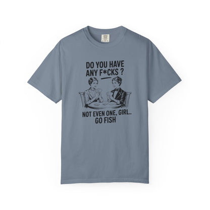 Do You Have Any Fucks T-Shirt