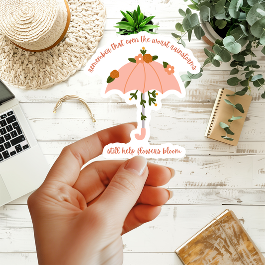 Remember That Even The Worst Rainstorms Still Help Flowers Bloom Sticker