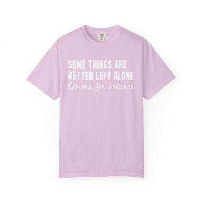 Some Things Are Better Left Alone T-Shirt