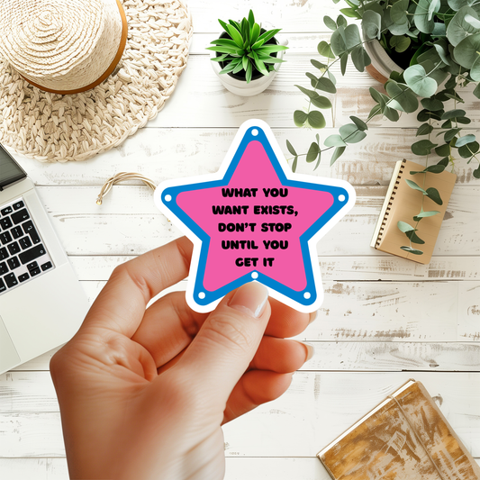 What You Want Exists, Don't Stop Until You Get It Sticker