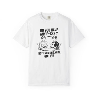 Do You Have Any Fucks T-Shirt