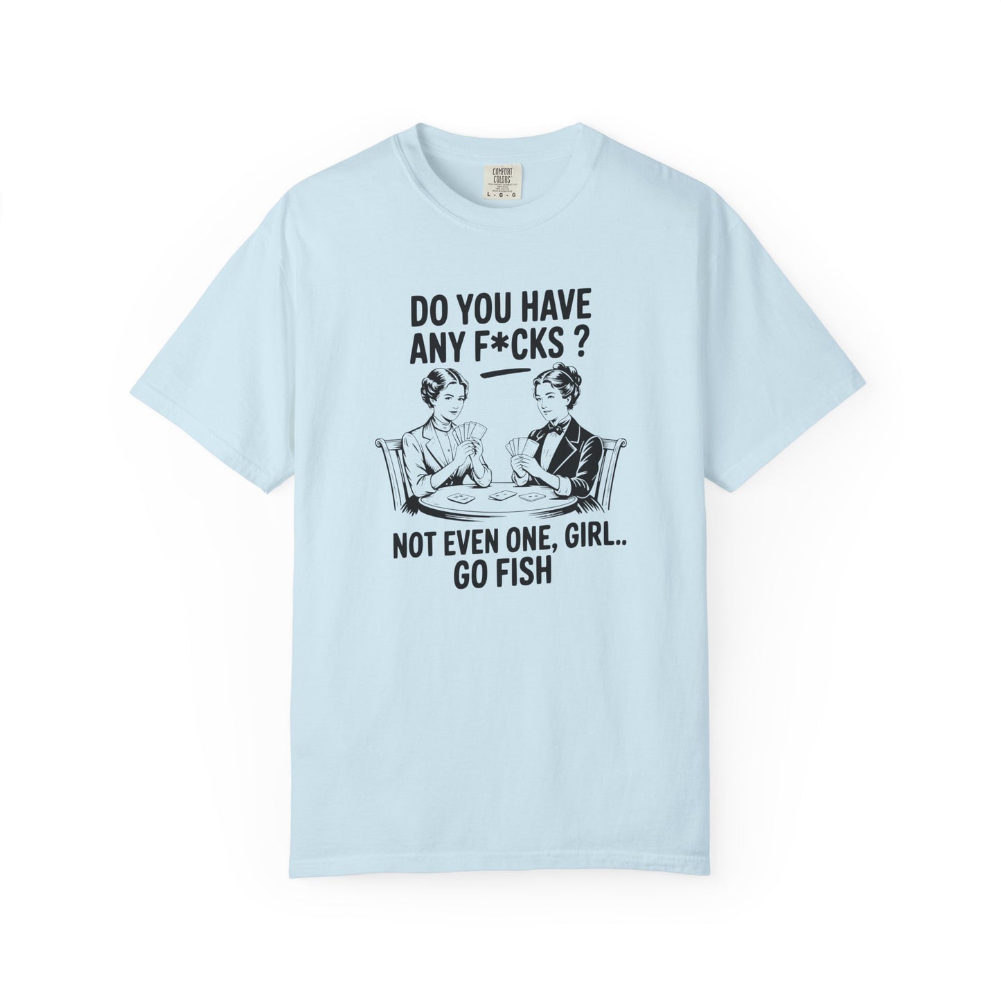 Do You Have Any Fucks T-Shirt