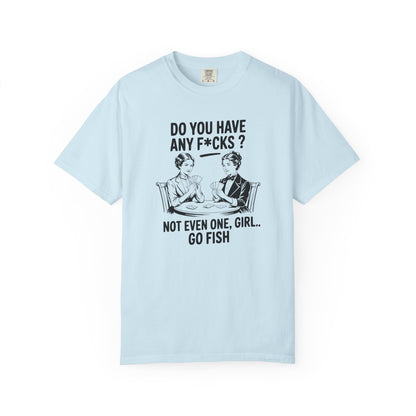 Do You Have Any Fucks T-Shirt