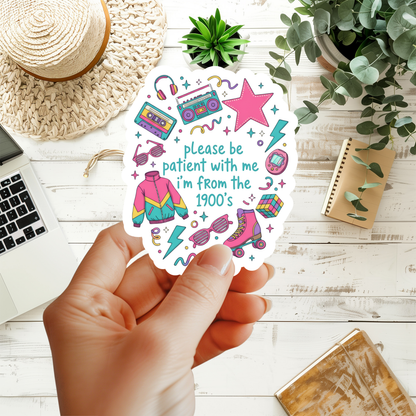 Please Be Patient With Me I'm From The 1900s Sticker