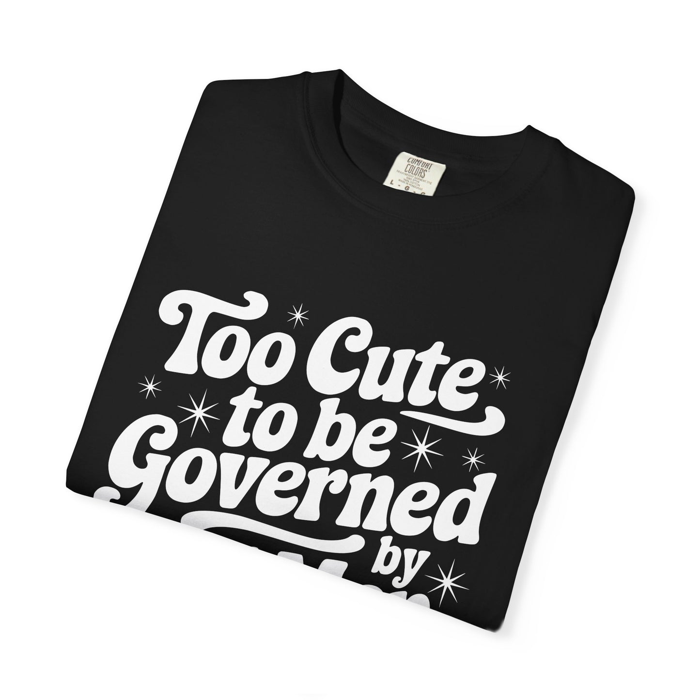 Too Cute To Be Governed By Old Men T-Shirt
