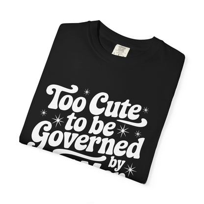 Too Cute To Be Governed By Old Men T-Shirt