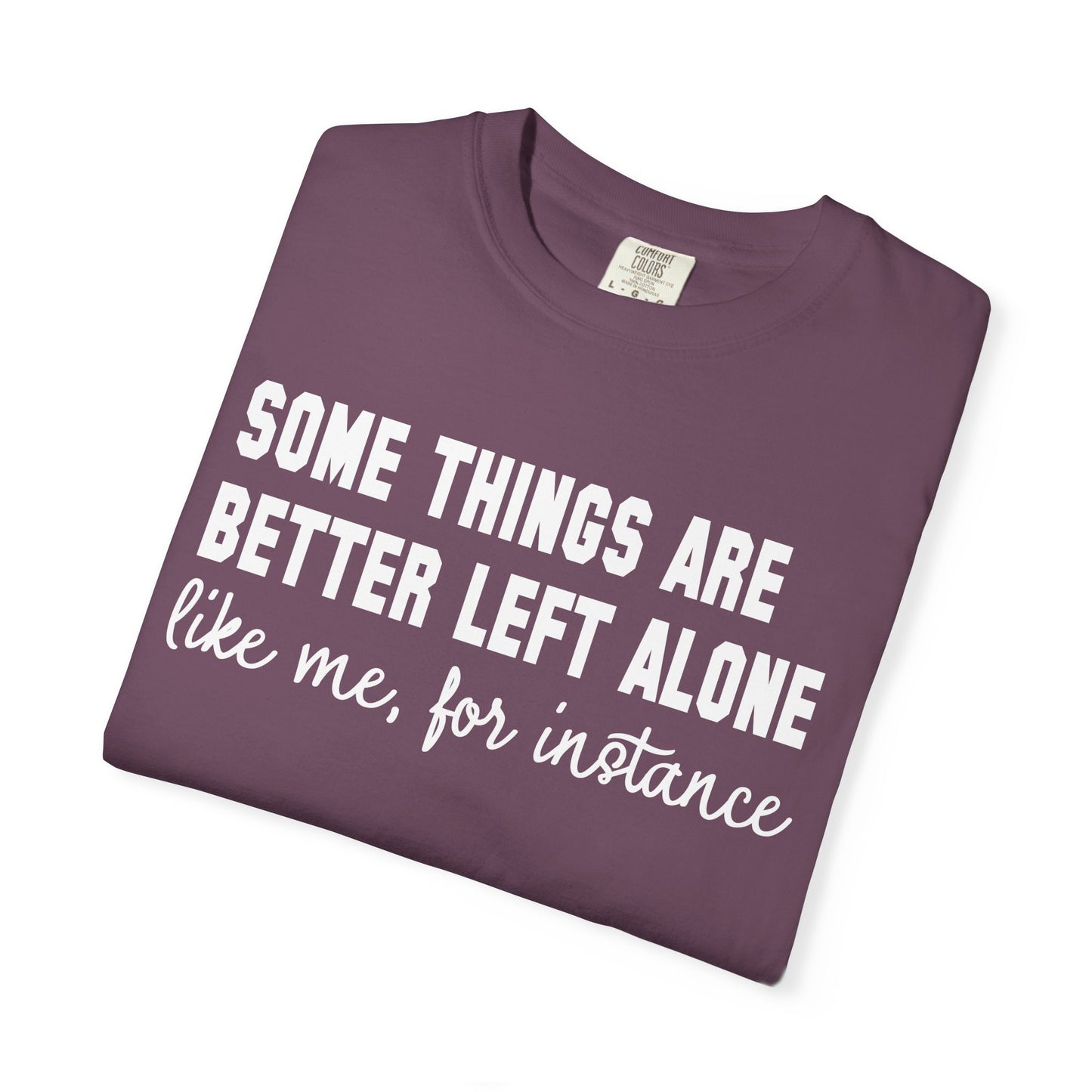 Some Things Are Better Left Alone T-Shirt