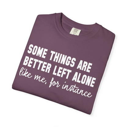 Some Things Are Better Left Alone T-Shirt