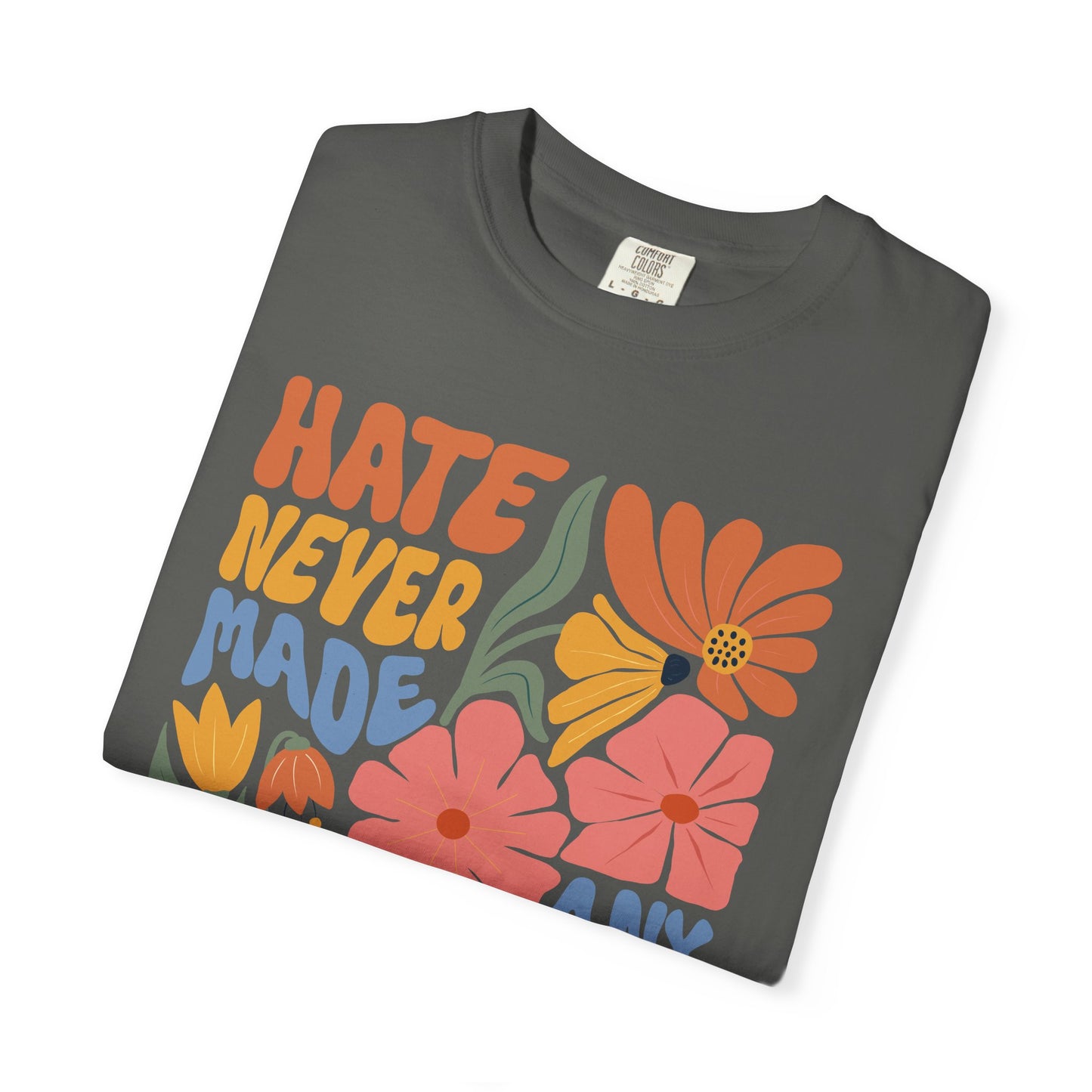 Hate Never Made Any Nation Great Comfort Colors T-Shirt, Political Activism, Social Justice Shirt, Pro Democracy, Anti Trump