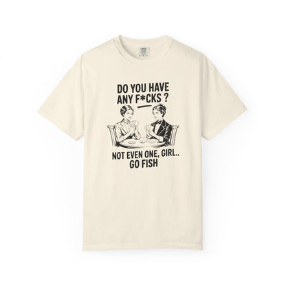 Do You Have Any Fucks T-Shirt