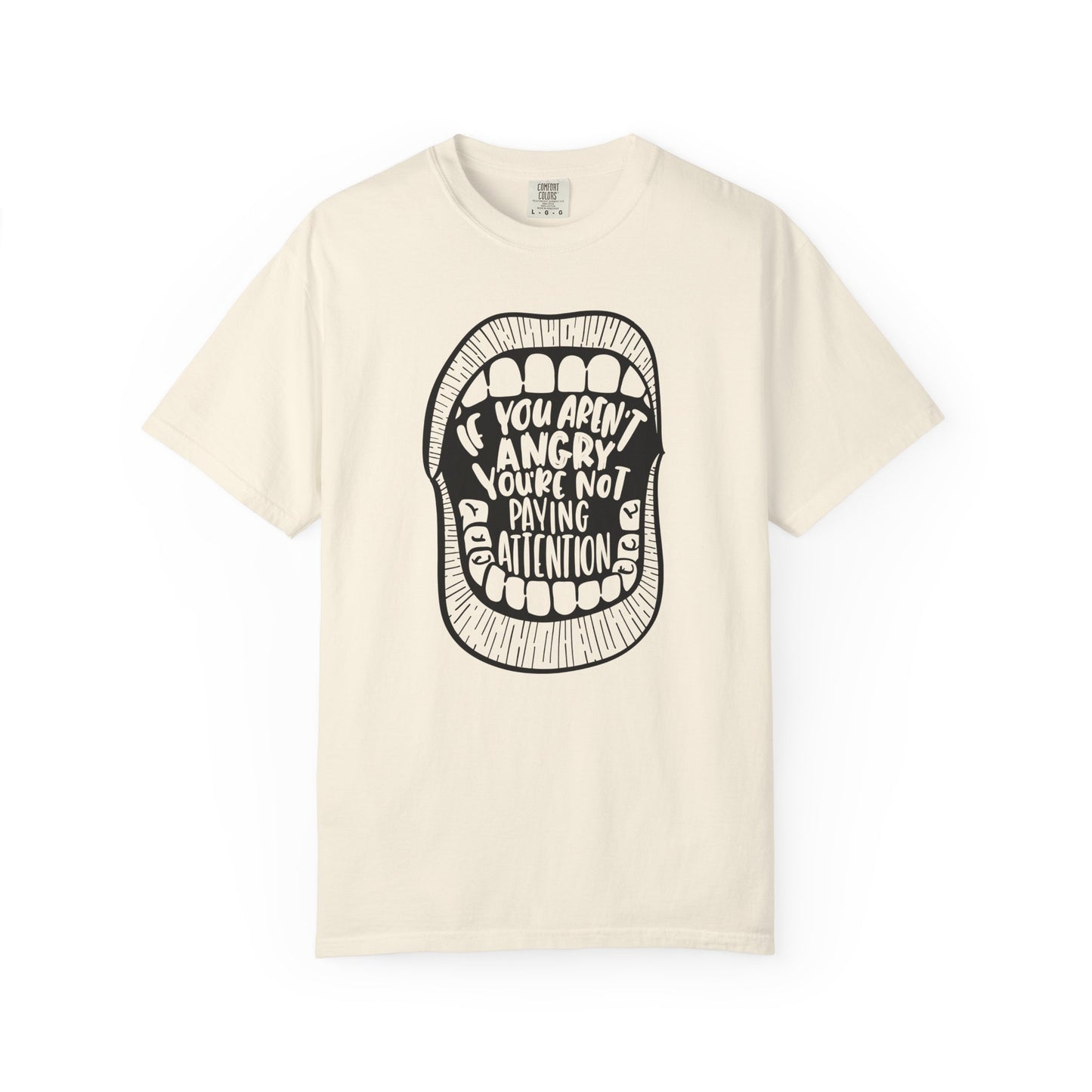 If You Aren't Angry You're Not Paying Attention Comfort Colors T-Shirt