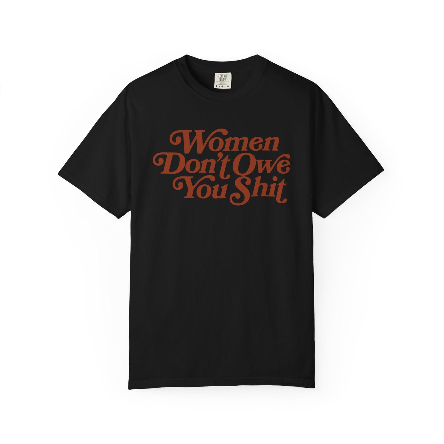 Women Don't Owe You Shit Comfort Colors Unisex Short Sleeve T-Shirt, Women's Rights, Female Empowerment, Gift For Her