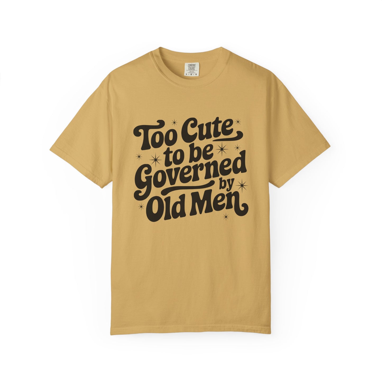 Too Cute To Be Governed By Old Men T-Shirt