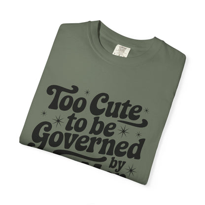 Too Cute To Be Governed By Old Men T-Shirt