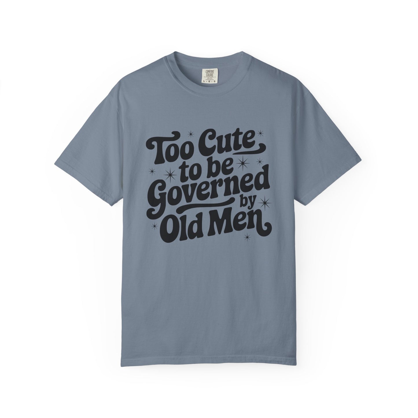 Too Cute To Be Governed By Old Men T-Shirt