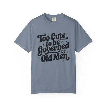 Too Cute To Be Governed By Old Men T-Shirt