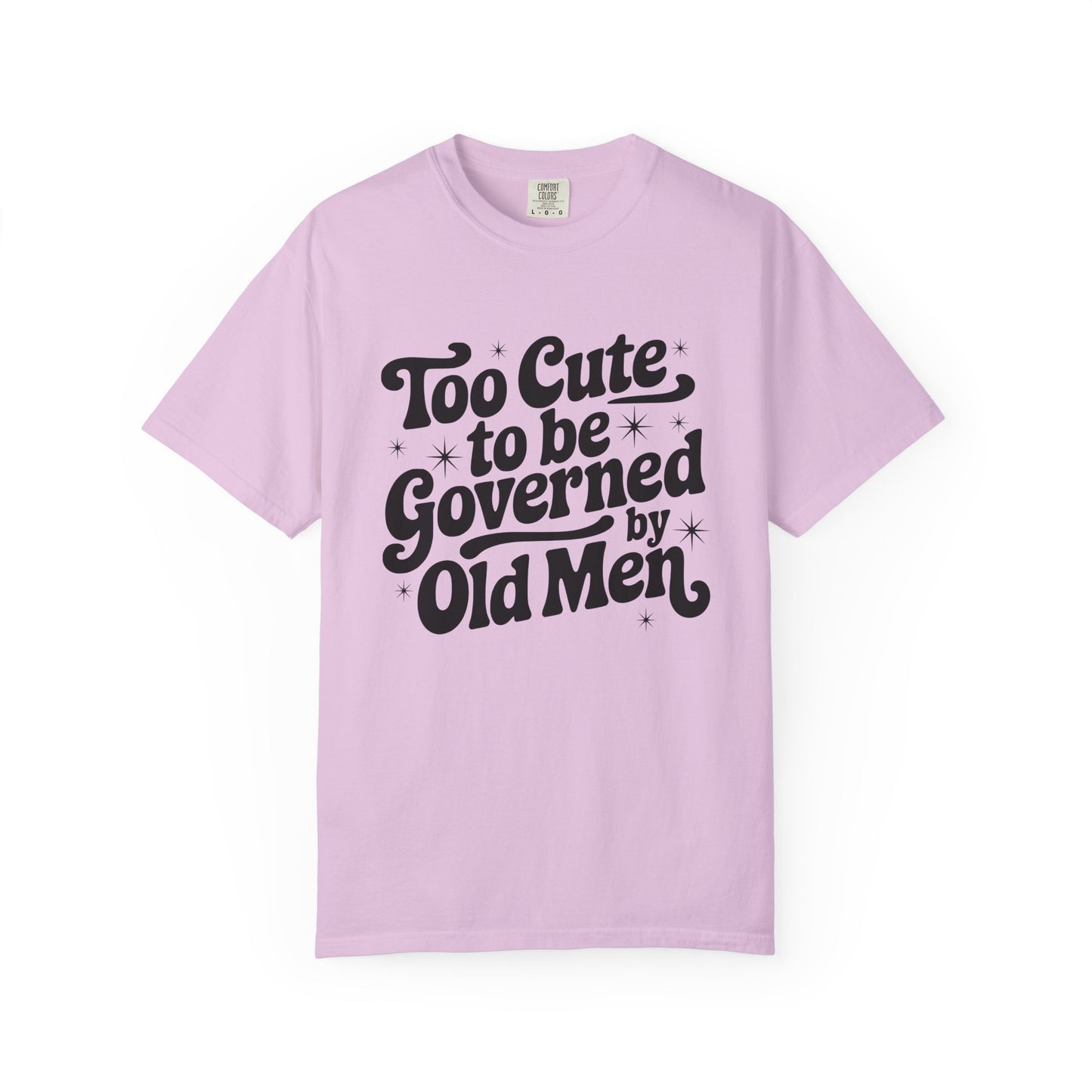 Too Cute To Be Governed By Old Men T-Shirt