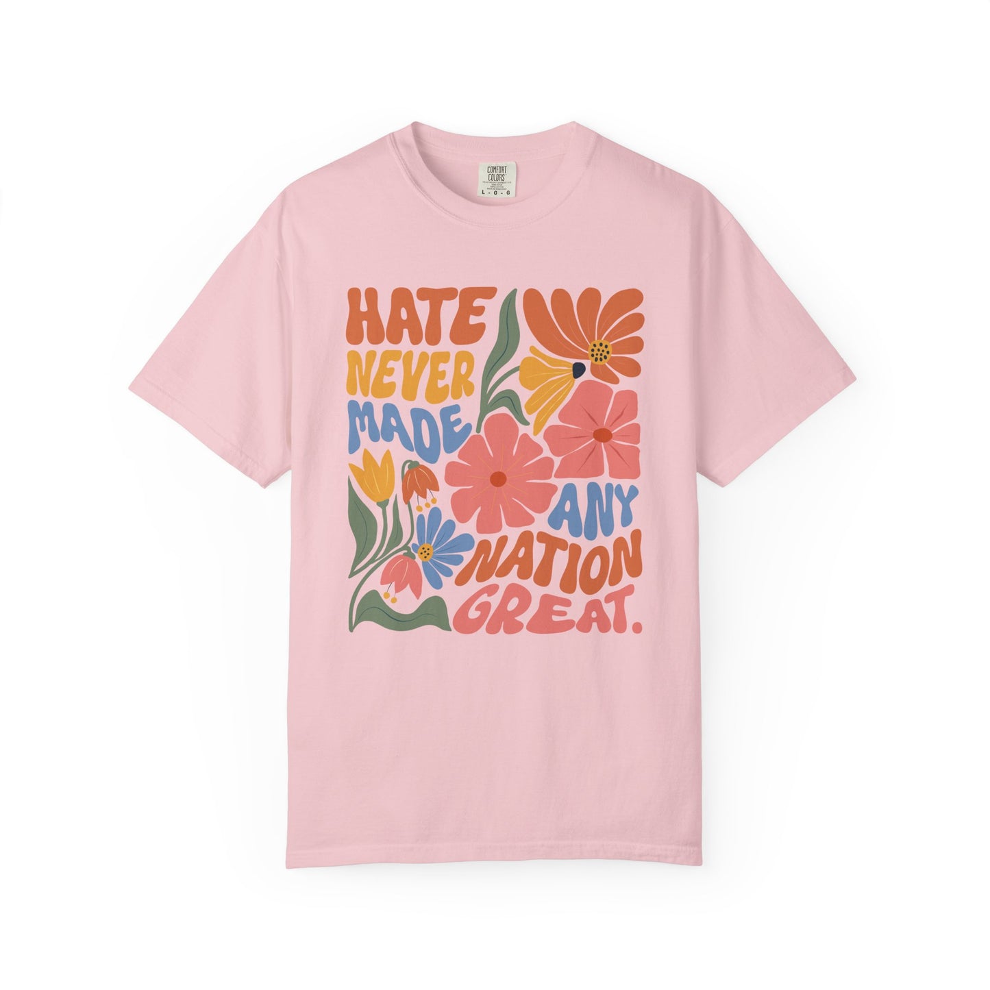 Hate Never Made Any Nation Great Comfort Colors T-Shirt, Political Activism, Social Justice Shirt, Pro Democracy, Anti Trump