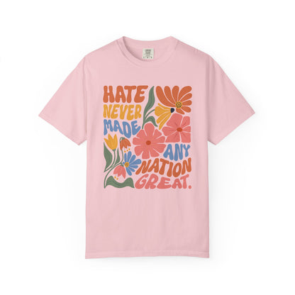 Hate Never Made Any Nation Great Comfort Colors T-Shirt, Political Activism, Social Justice Shirt, Pro Democracy, Anti Trump