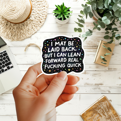 I May Be Laid Back But I Can Lean Forward Real Fucking Quick Waterproof Sticker, Try Me, Humor, FAFO