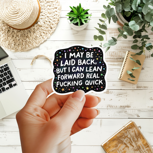 I May Be Laid Back But I Can Lean Forward Real Fucking Quick Waterproof Sticker, Try Me, Humor, FAFO