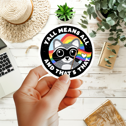 Y'All Means All And That's That Waterproof Vinyl Sticker, Raccoon Sticker, Rainbow Sticker, Acceptance Matters, End Bigotry