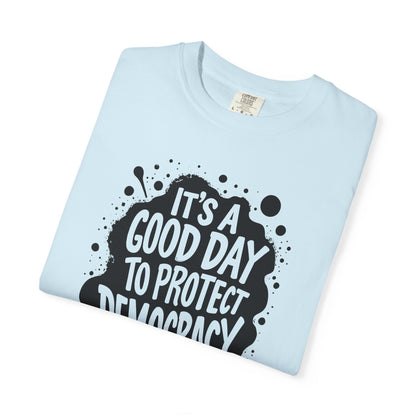 It's A Good Day To Protect Democracy T-Shirt