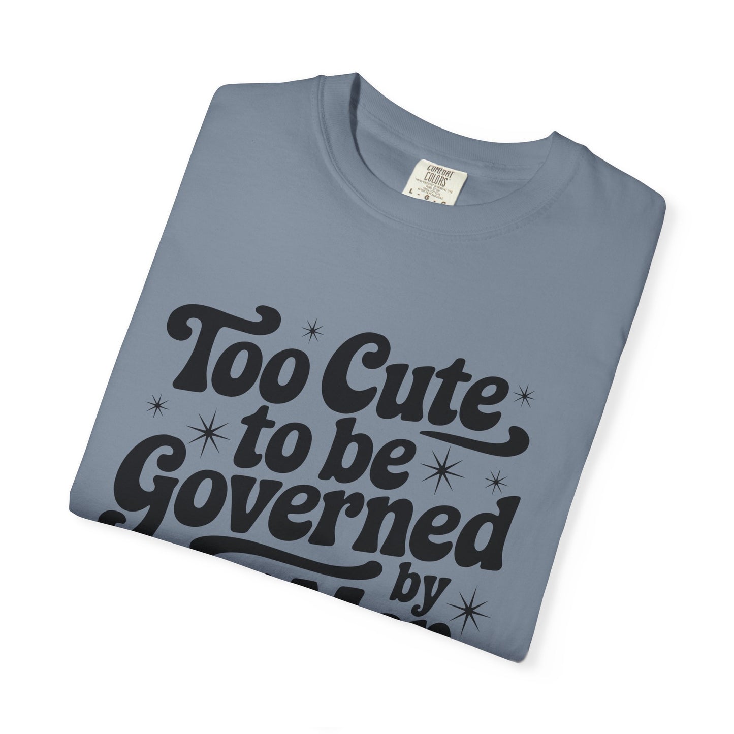 Too Cute To Be Governed By Old Men T-Shirt