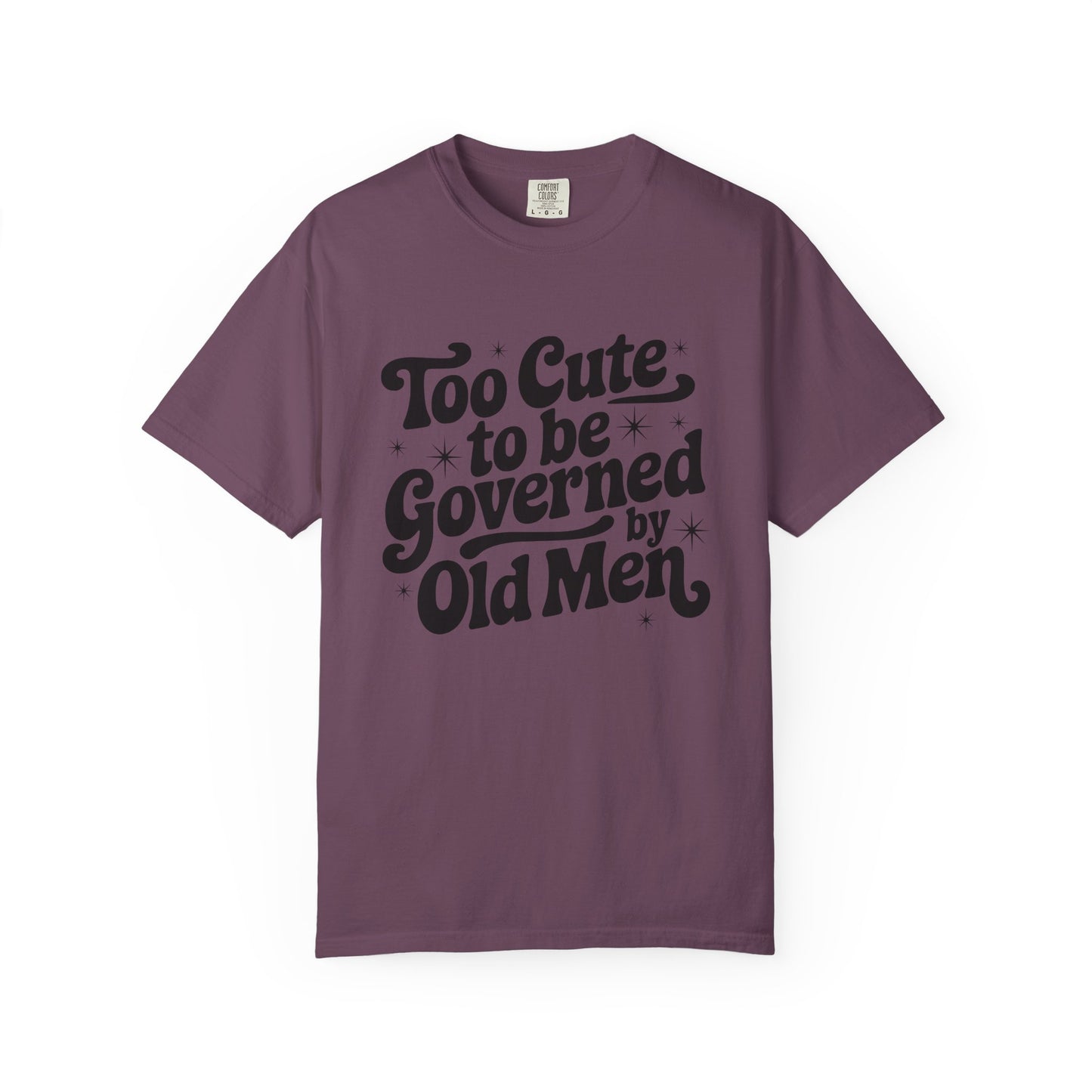 Too Cute To Be Governed By Old Men T-Shirt