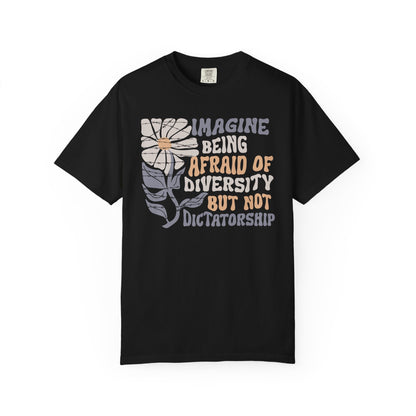 Imagine Being Afraid Of Diversity But Not Dictatorship T-Shirt