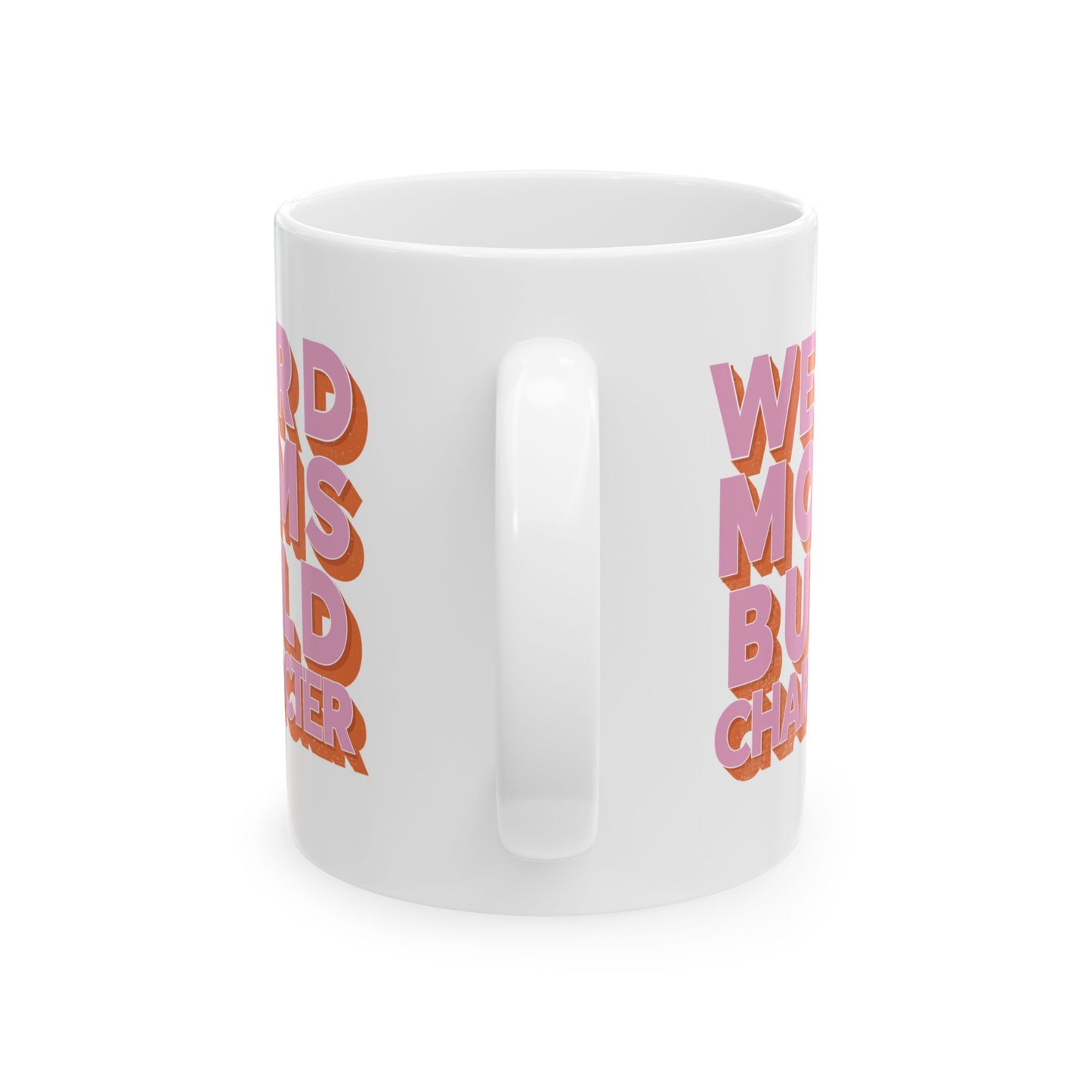 Funny Mom Mug, Weird Moms Build Character, Ceramic Mug, Mother's Day Gift, Mom Birthday Present, Bold Pink and Orange Font Mug, Unique Gift