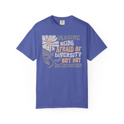 Imagine Being Afraid Of Diversity But Not Dictatorship T-Shirt