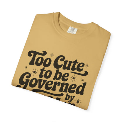 Too Cute To Be Governed By Old Men T-Shirt