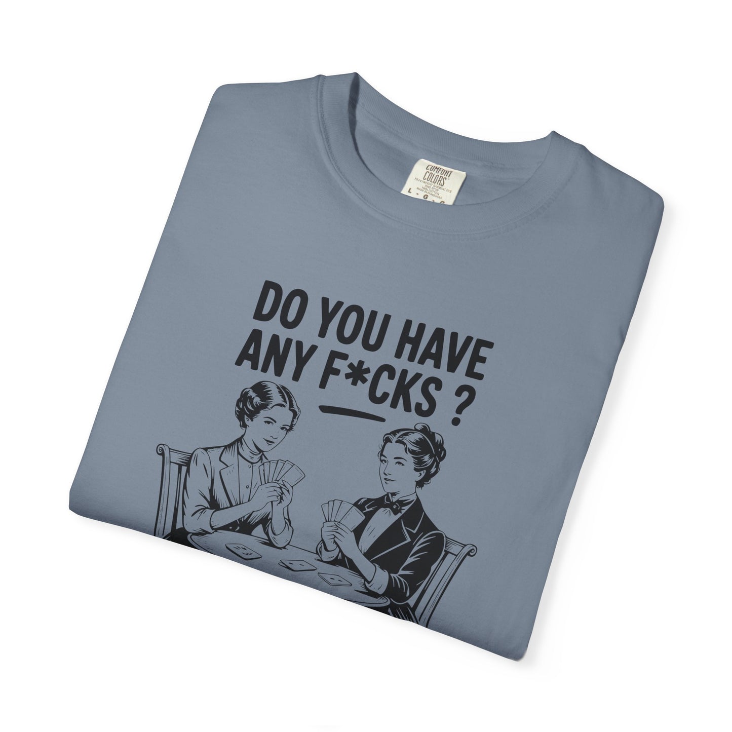 Do You Have Any Fucks T-Shirt