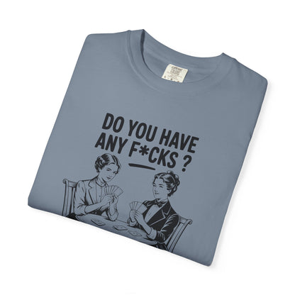 Do You Have Any Fucks T-Shirt