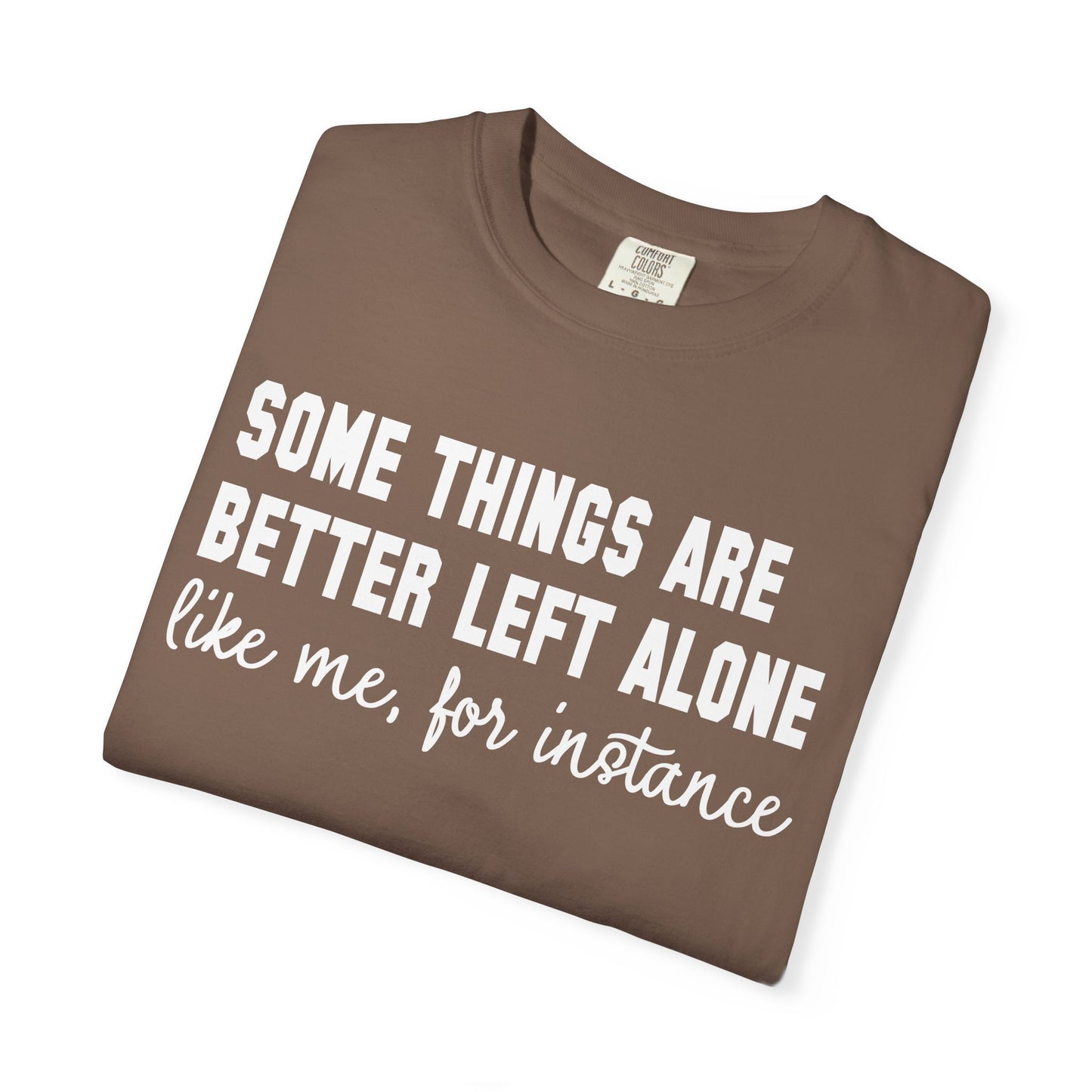 Some Things Are Better Left Alone T-Shirt