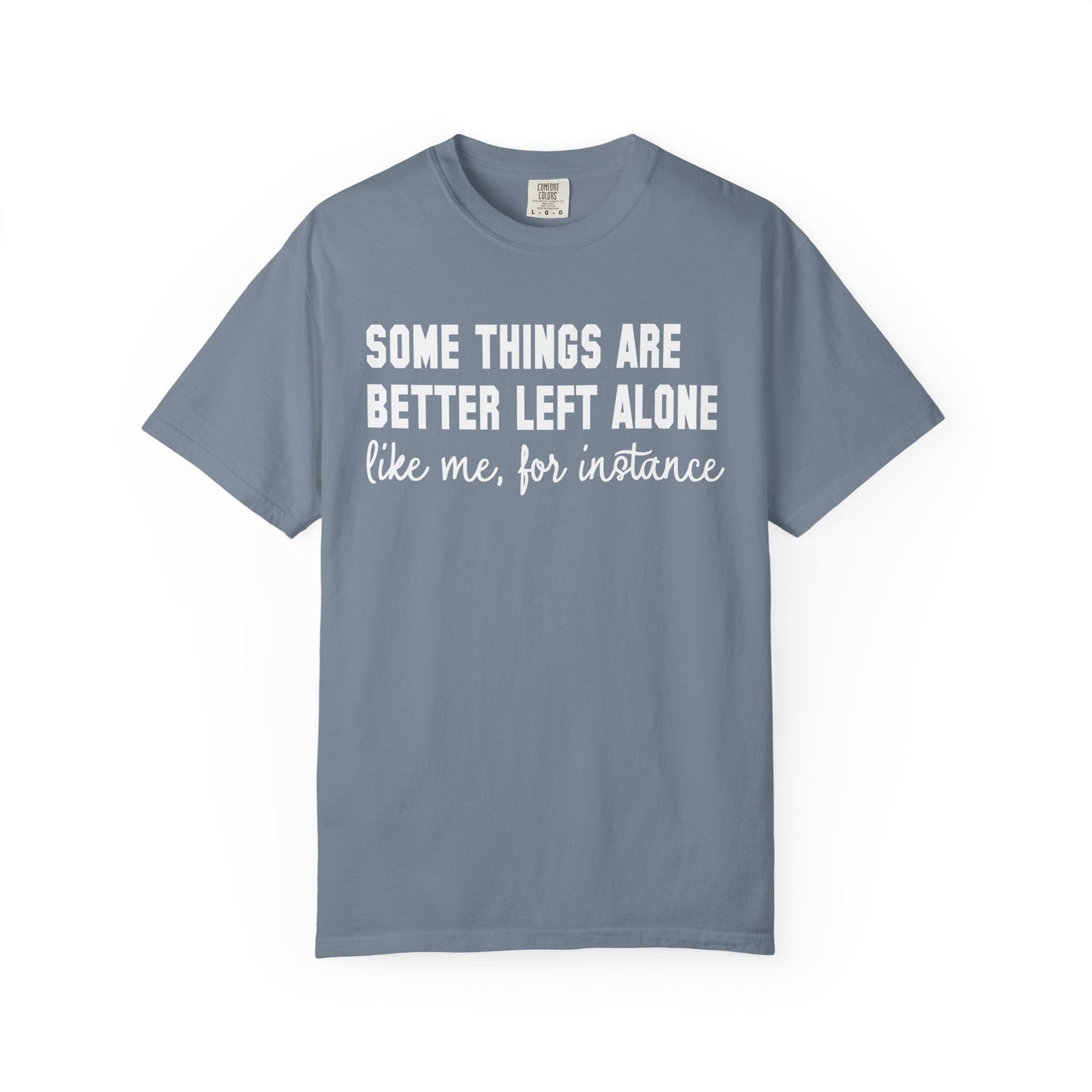 Some Things Are Better Left Alone T-Shirt