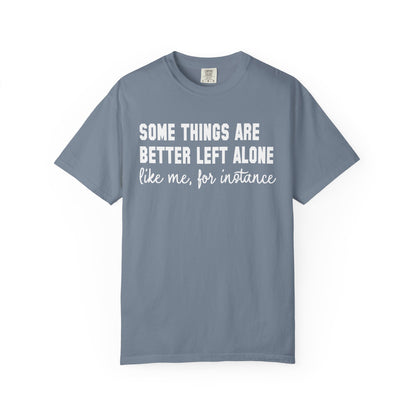 Some Things Are Better Left Alone T-Shirt