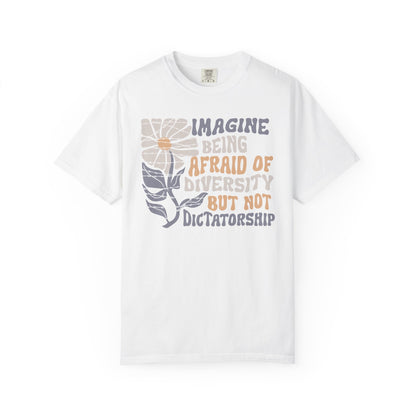 Imagine Being Afraid Of Diversity But Not Dictatorship T-Shirt