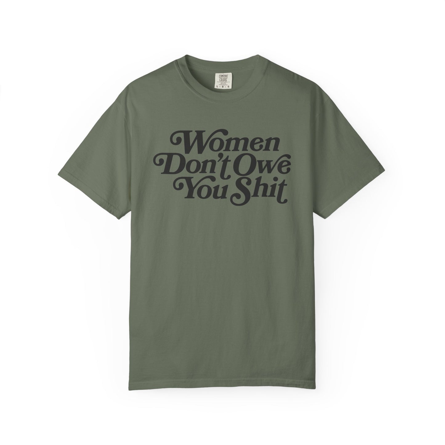 Women Don't Owe You Shit Comfort Colors Unisex Short Sleeve T-Shirt, Women's Rights, Female Empowerment, Gift For Her