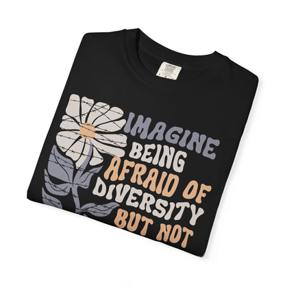 Imagine Being Afraid Of Diversity But Not Dictatorship T-Shirt