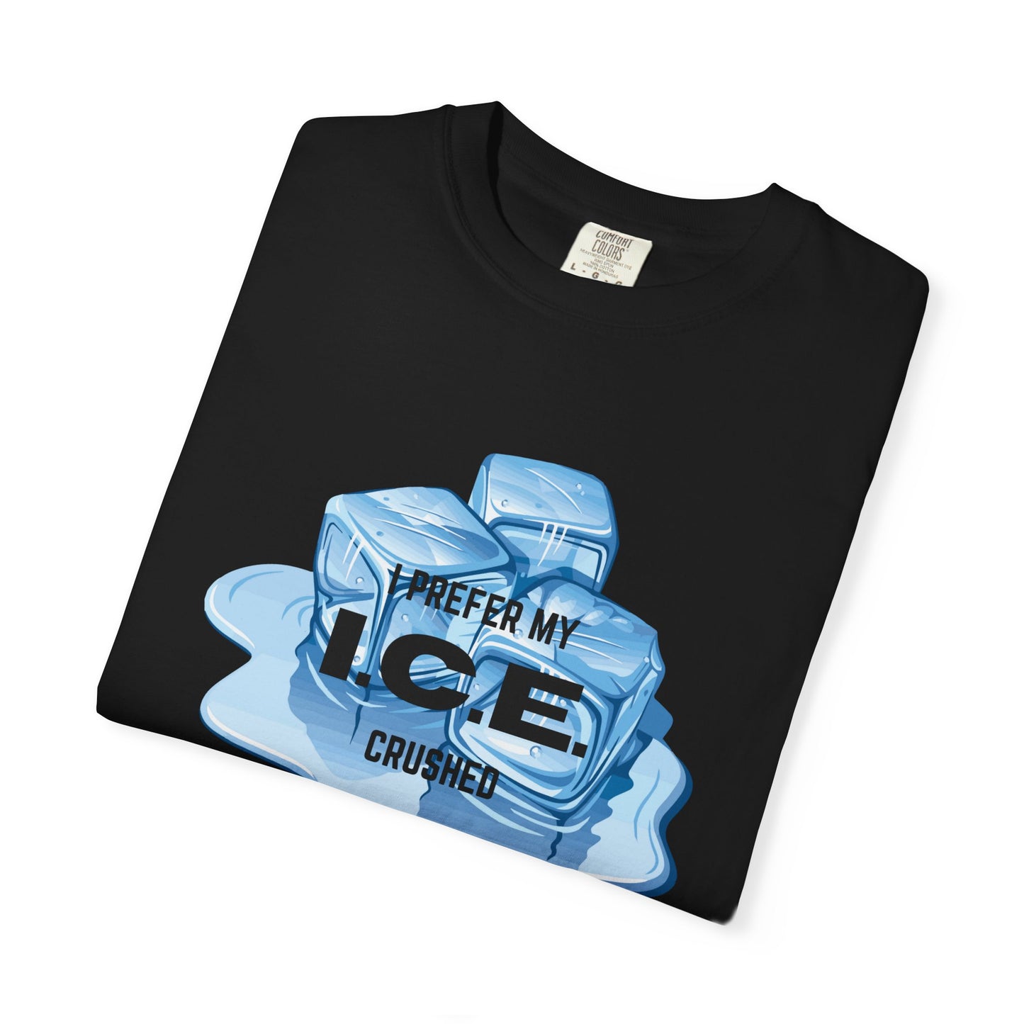 I Prefer My Ice Crushed, Fuck ICE T-Shirt