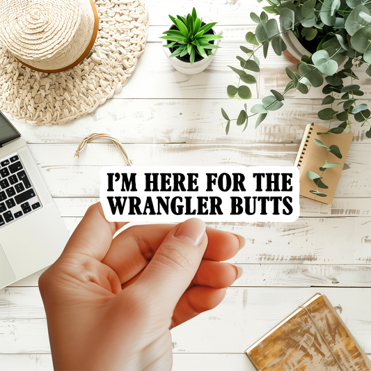 I'm Here For The Wrangler Butts Sticker